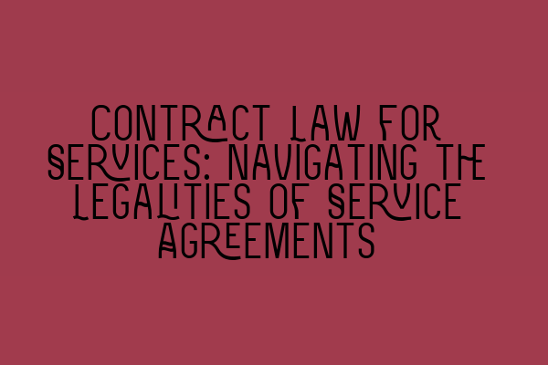 Featured image for Contract Law for Services: Navigating the Legalities of Service Agreements