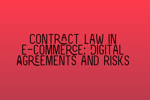 Featured image for Contract Law in E-commerce: Digital Agreements and Risks