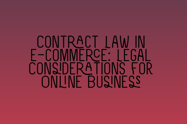 Featured image for Contract Law in E-commerce: Legal Considerations for Online Business