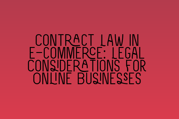 Contract Law in E-commerce: Legal Considerations for Online Businesses