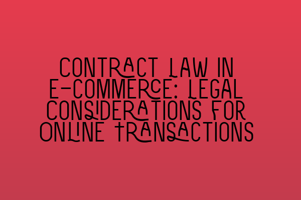 Featured image for Contract Law in E-commerce: Legal Considerations for Online Transactions