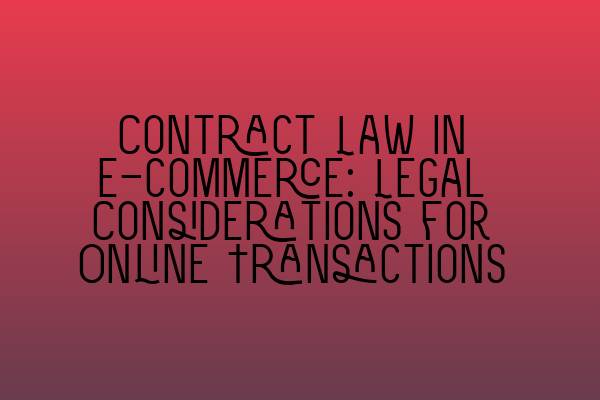 Featured image for Contract Law in E-commerce: Legal Considerations for Online Transactions