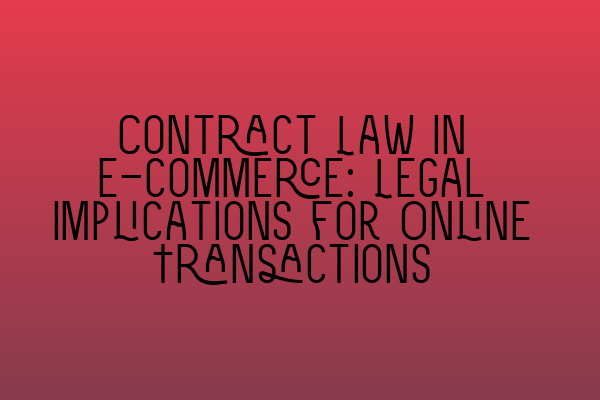 Featured image for Contract Law in E-commerce: Legal Implications for Online Transactions