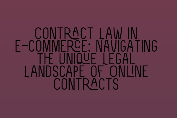Featured image for Contract Law in E-commerce: Navigating the Unique Legal Landscape of Online Contracts