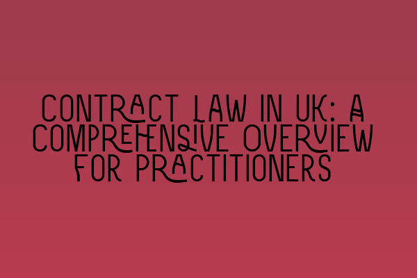 Featured image for Contract Law in UK: A Comprehensive Overview for Practitioners