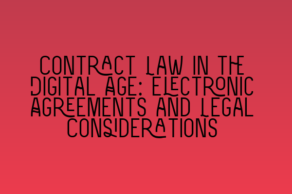 Featured image for Contract Law in the Digital Age: Electronic Agreements and Legal Considerations