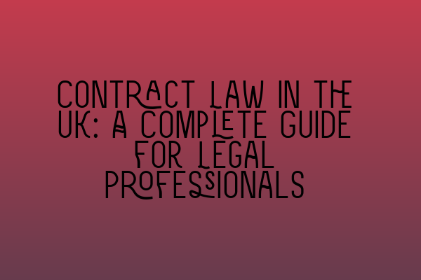 Featured image for Contract Law in the UK: A Complete Guide for Legal Professionals