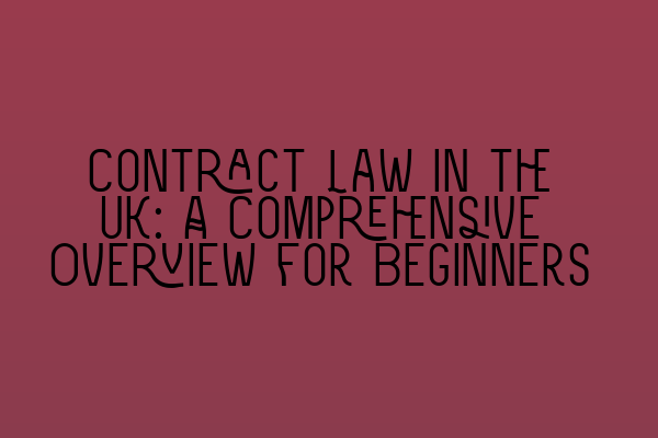Featured image for Contract Law in the UK: A Comprehensive Overview for Beginners