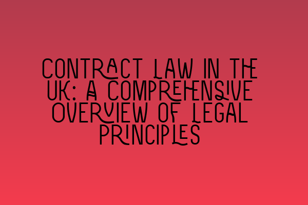 Featured image for Contract Law in the UK: A Comprehensive Overview of Legal Principles