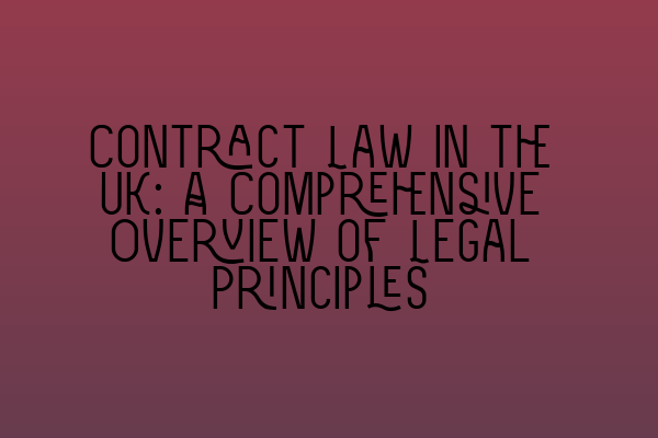 Featured image for Contract Law in the UK: A Comprehensive Overview of Legal Principles