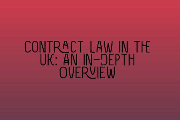Featured image for Contract Law in the UK: An In-Depth Overview
