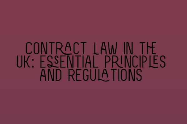 Featured image for Contract Law in the UK: Essential Principles and Regulations
