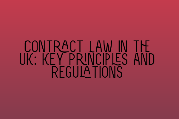 Featured image for Contract Law in the UK: Key Principles and Regulations