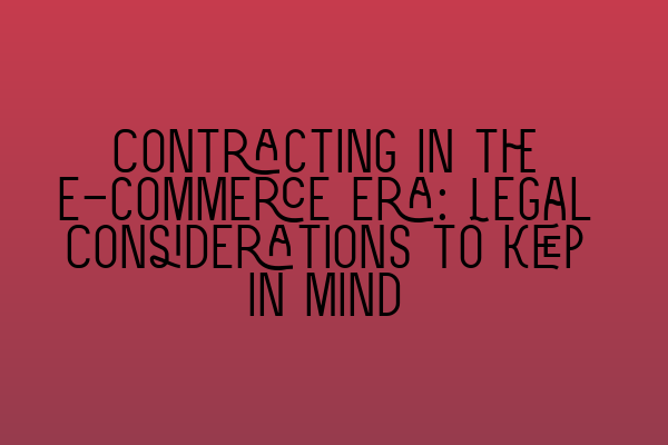 Featured image for Contracting in the E-commerce Era: Legal Considerations to Keep in Mind