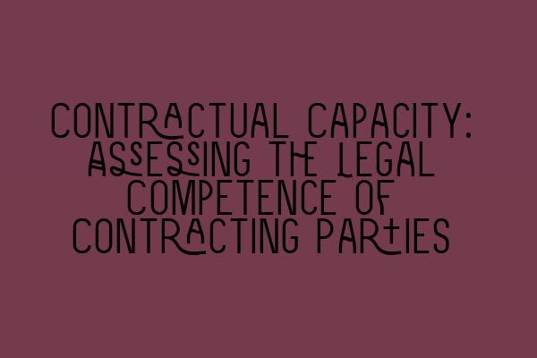 Featured image for Contractual Capacity: Assessing the Legal Competence of Contracting Parties