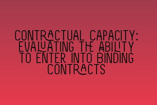 Contractual Capacity: Evaluating the Ability to Enter into Binding Contracts