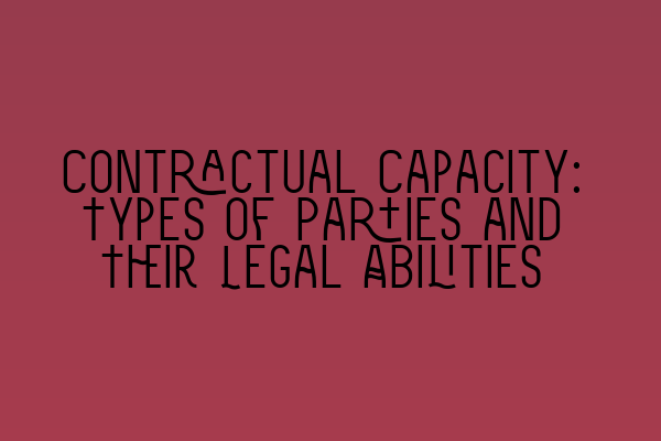 Featured image for Contractual Capacity: Types of Parties and Their Legal Abilities