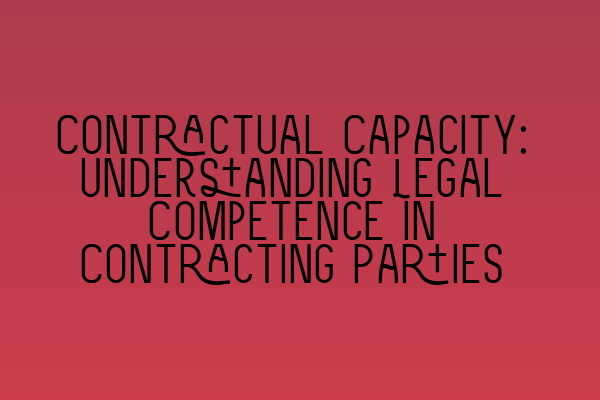 Featured image for Contractual Capacity: Understanding Legal Competence in Contracting Parties