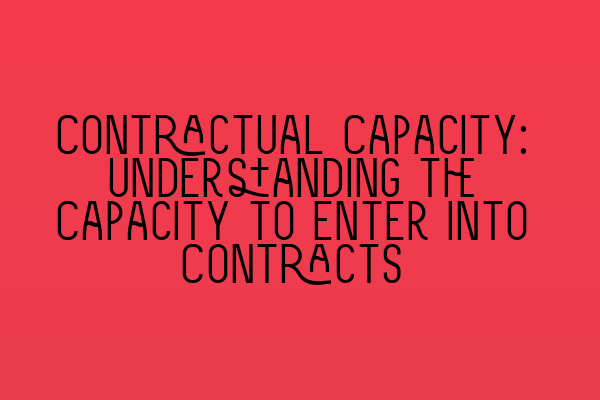 Featured image for Contractual Capacity: Understanding the Capacity to Enter into Contracts