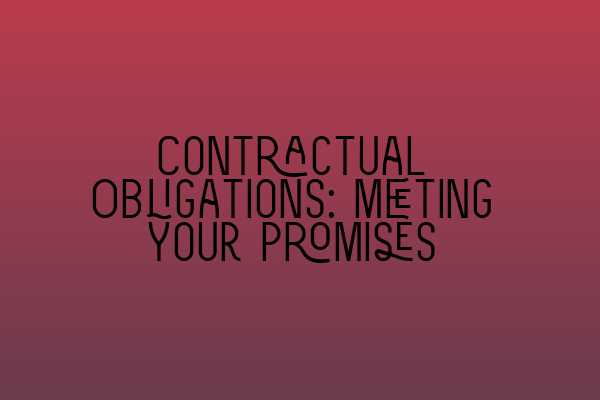 Contractual Obligations: Meeting Your Promises