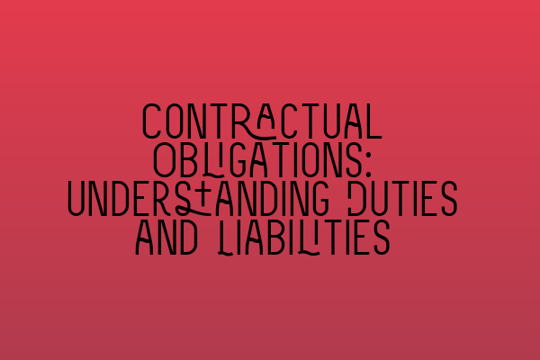 Featured image for Contractual Obligations: Understanding Duties and Liabilities