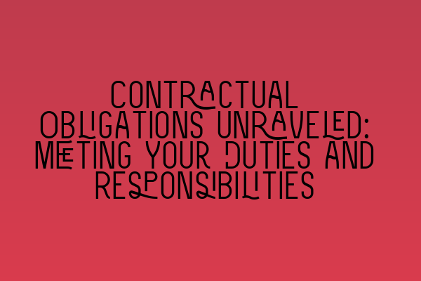 Featured image for Contractual Obligations Unraveled: Meeting Your Duties and Responsibilities