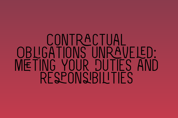Featured image for Contractual Obligations Unraveled: Meeting Your Duties and Responsibilities