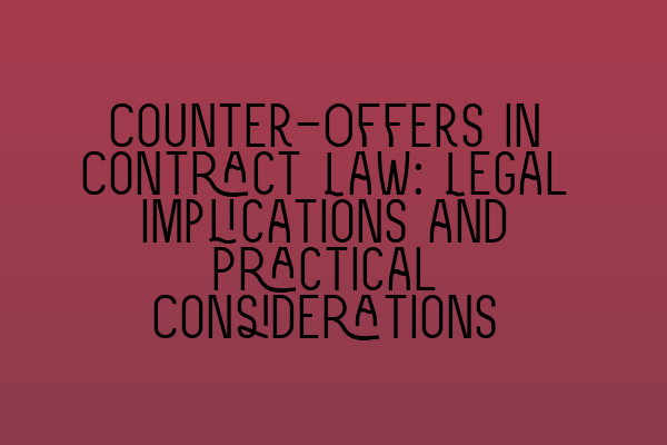 Featured image for Counter-Offers in Contract Law: Legal Implications and Practical Considerations