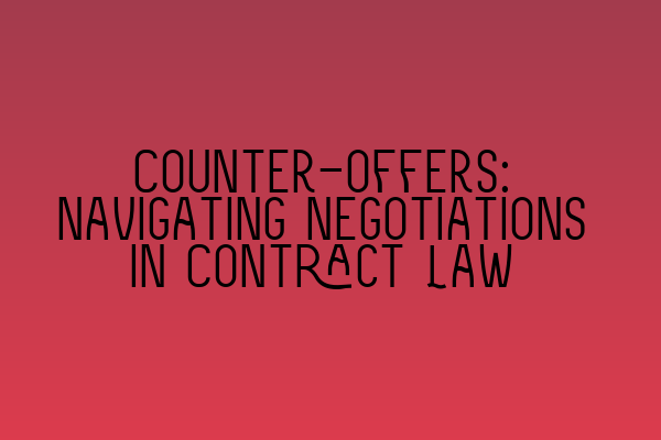 Featured image for Counter-offers: Navigating Negotiations in Contract Law