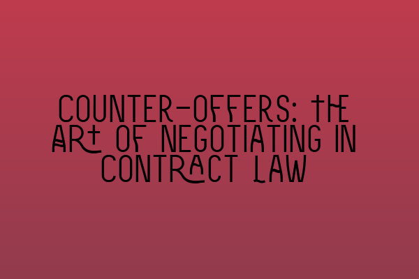 Featured image for Counter-offers: The Art of Negotiating in Contract Law
