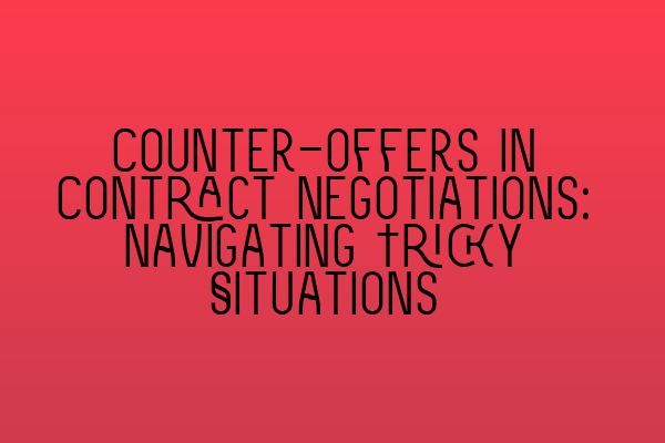 Featured image for Counter-offers in Contract Negotiations: Navigating Tricky Situations