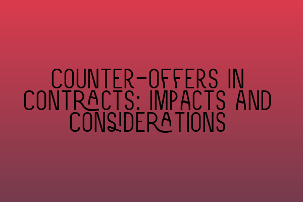 Featured image for Counter-offers in Contracts: Impacts and Considerations