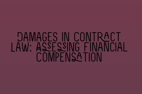 Damages in Contract Law: Assessing Financial Compensation