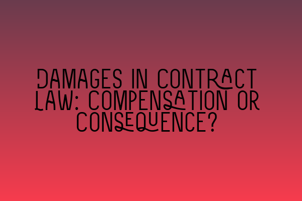Featured image for Damages in Contract Law: Compensation or Consequence?