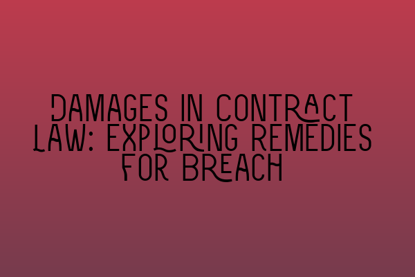 Featured image for Damages in Contract Law: Exploring Remedies for Breach