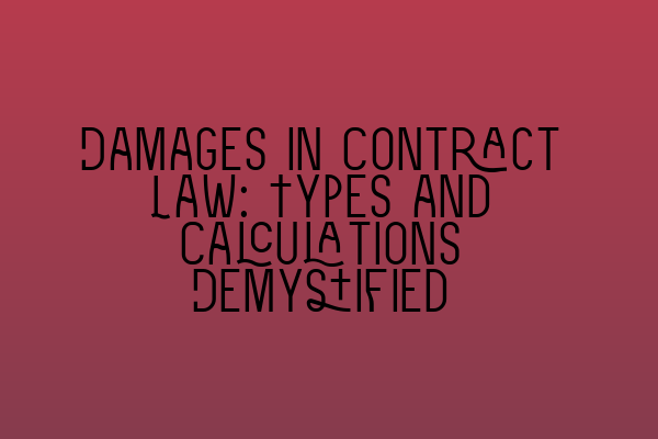 Featured image for Damages in Contract Law: Types and Calculations Demystified