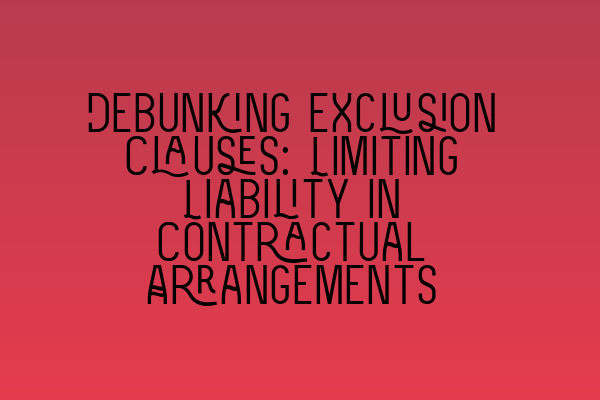 Debunking Exclusion Clauses: Limiting Liability in Contractual Arrangements