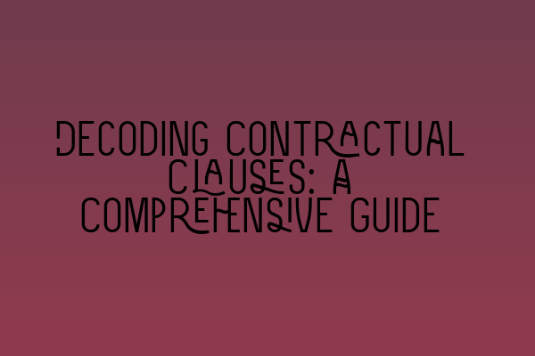 Featured image for Decoding Contractual Clauses: A Comprehensive Guide