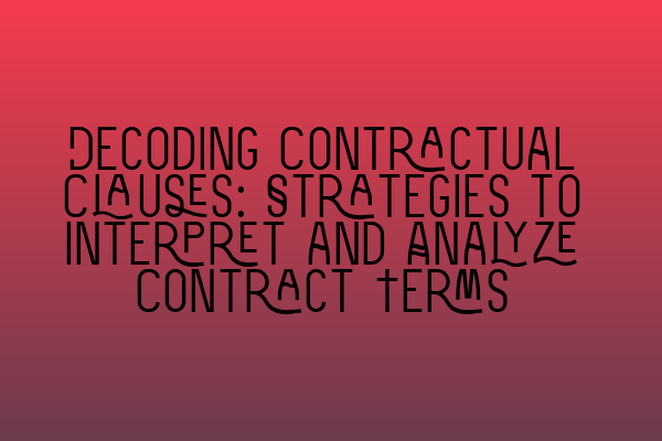 Featured image for Decoding Contractual Clauses: Strategies to Interpret and Analyze Contract Terms