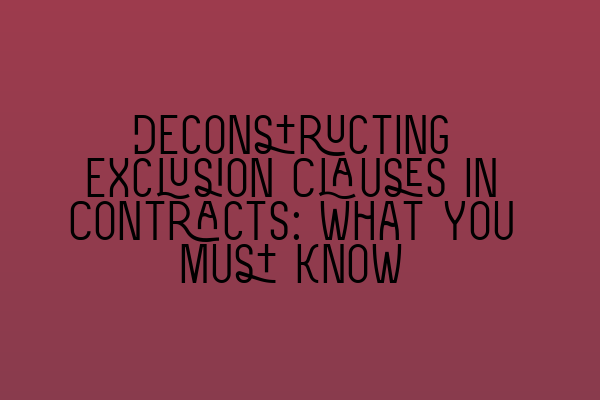Featured image for Deconstructing Exclusion Clauses in Contracts: What You Must Know