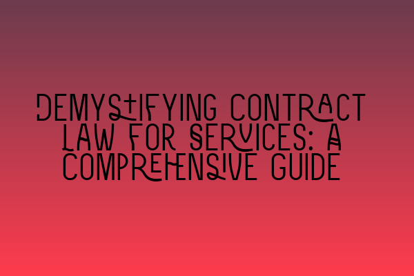 Featured image for Demystifying Contract Law for Services: A Comprehensive Guide