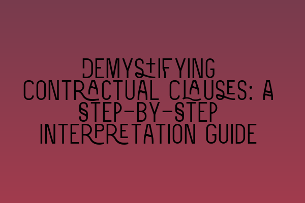 Demystifying Contractual Clauses: A Step-by-Step Interpretation Guide