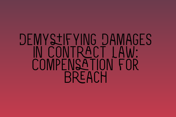 Featured image for Demystifying Damages in Contract Law: Compensation for Breach