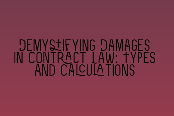 Demystifying Damages in Contract Law: Types and Calculations