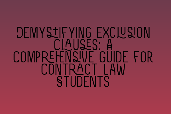 Featured image for Demystifying Exclusion Clauses: A Comprehensive Guide for Contract Law Students