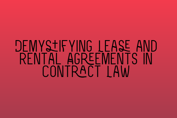 Featured image for Demystifying Lease and Rental Agreements in Contract Law