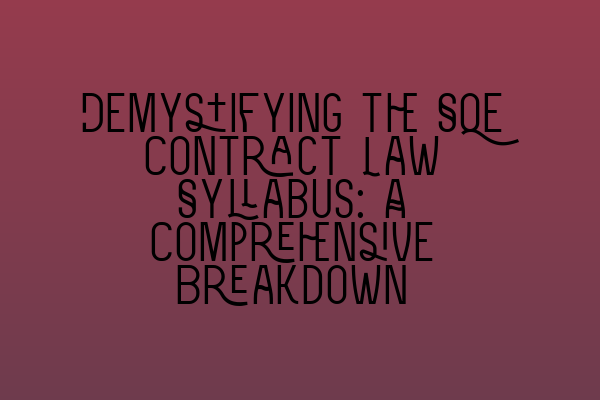 Demystifying the SQE Contract Law Syllabus: A Comprehensive Breakdown