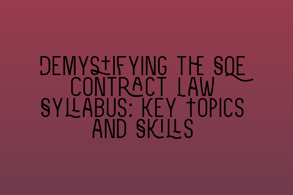 Featured image for Demystifying the SQE Contract Law Syllabus: Key Topics and Skills