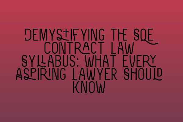 Featured image for Demystifying the SQE Contract Law Syllabus: What Every Aspiring Lawyer Should Know
