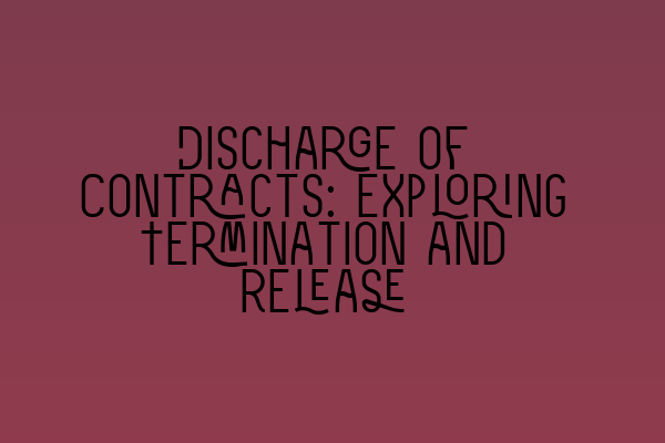 Discharge of Contracts: Exploring Termination and Release